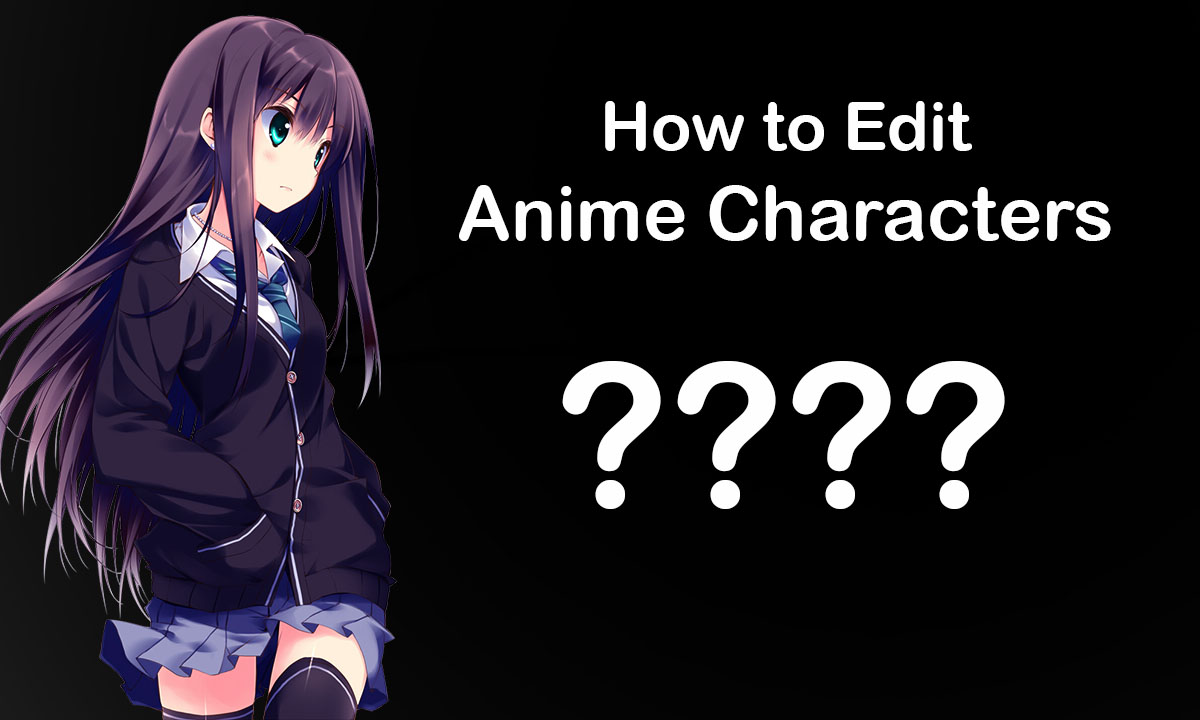 How to Edit Anime Characters